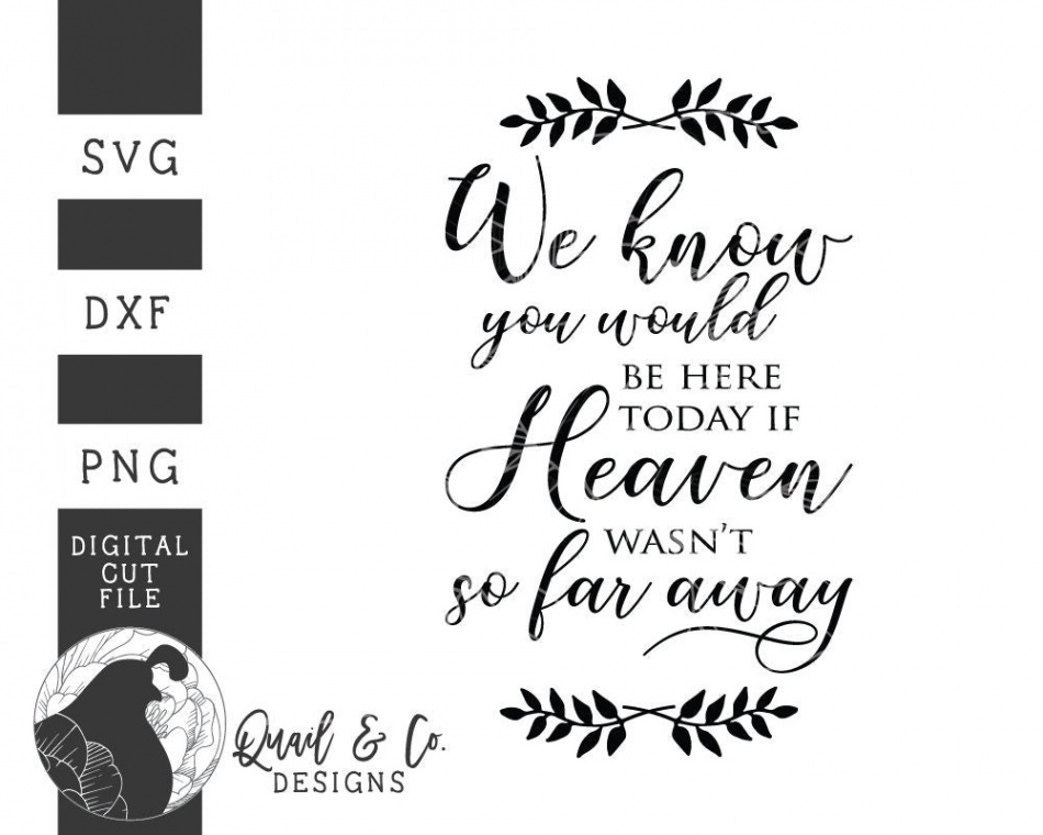 Svg Files, We Know You Would Be Here Today svg, Wedding Tribute